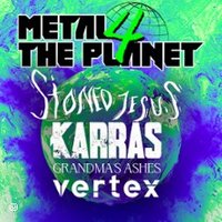 Metal 4 The Planet - Stoned Jesus + Karras + Grandma's Ashes + Vertex