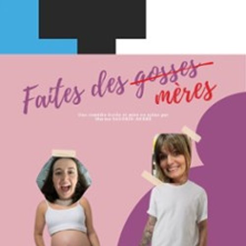 Faites Des Mères - Laurette Théâtre, Paris