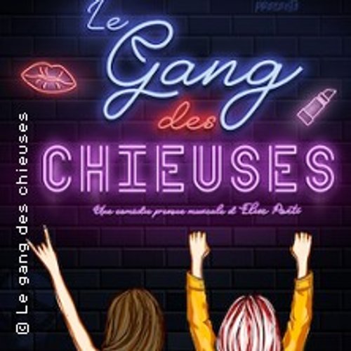 Le Gang Des Chieuses, Théâtre À L'ouest - Lyon