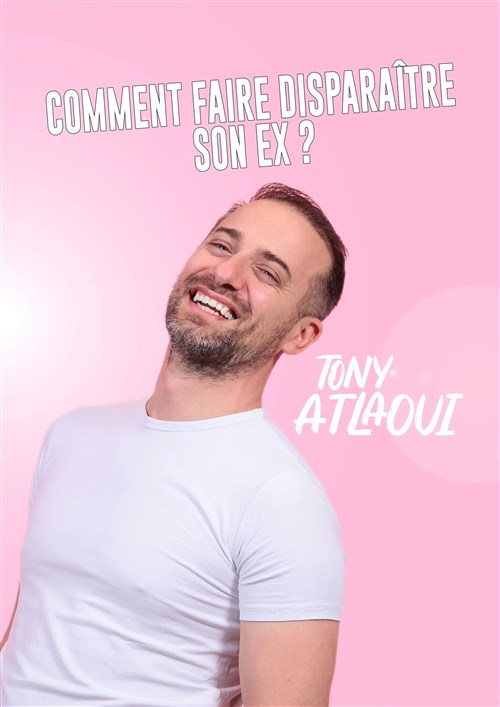Tony Atlaoui Dans Comment Faire Disparaître Son Ex ?